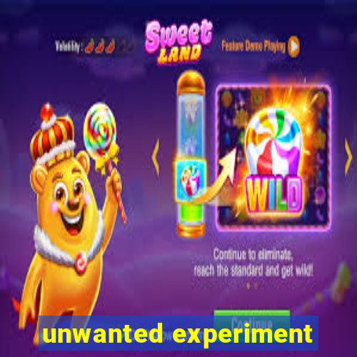 unwanted experiment